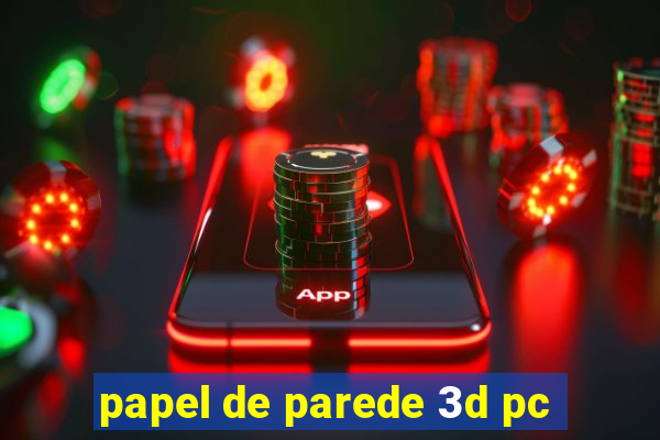 papel de parede 3d pc