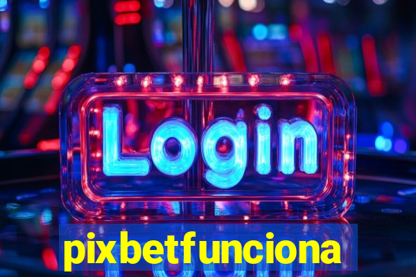 pixbetfunciona