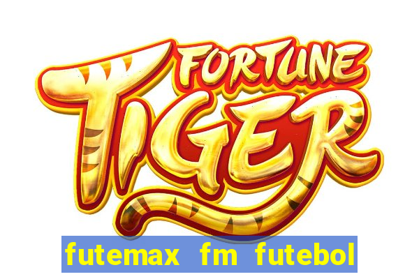 futemax fm futebol ao vivo