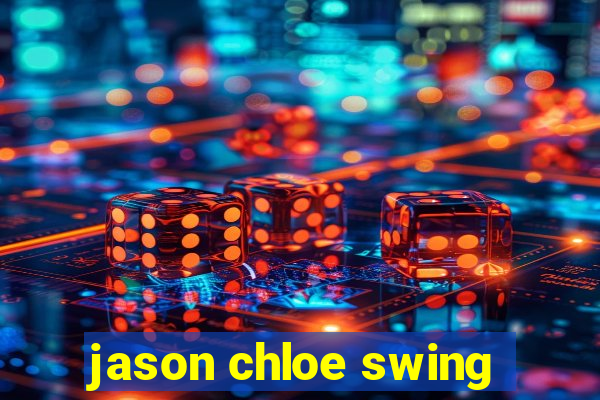 jason chloe swing