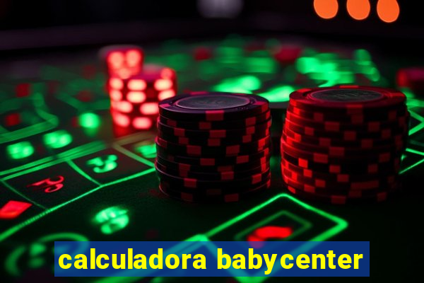 calculadora babycenter