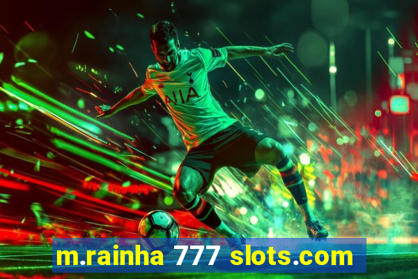 m.rainha 777 slots.com