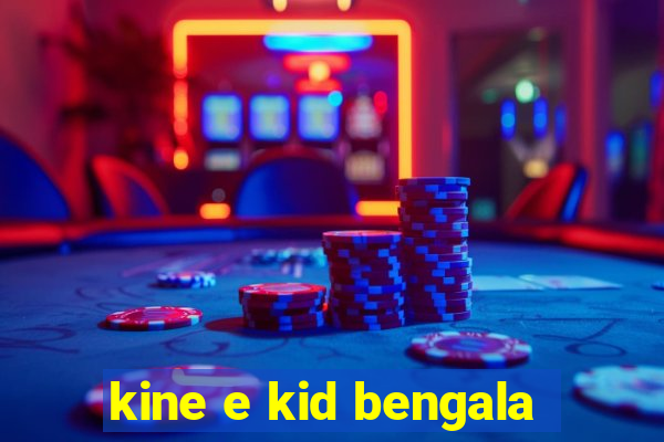 kine e kid bengala