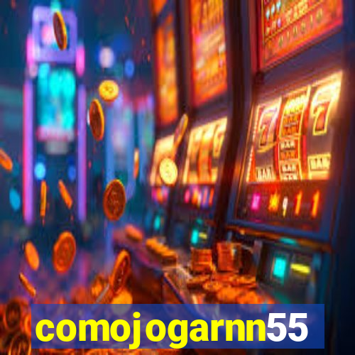 comojogarnn55