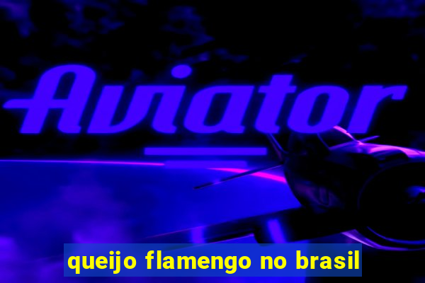 queijo flamengo no brasil