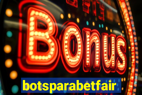 botsparabetfair