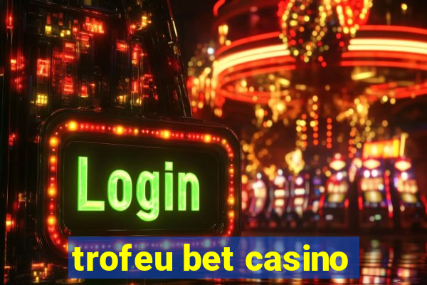 trofeu bet casino