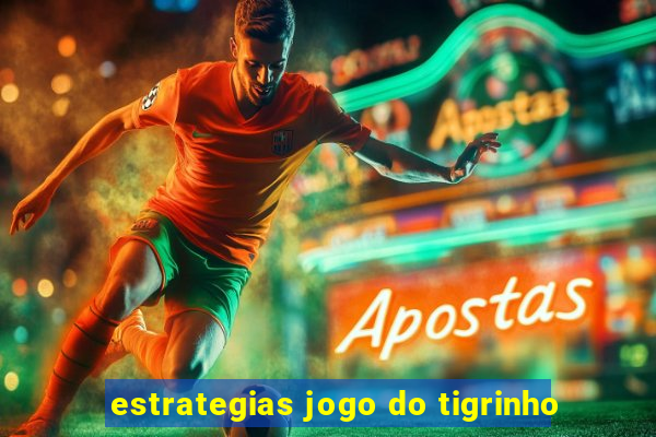 estrategias jogo do tigrinho