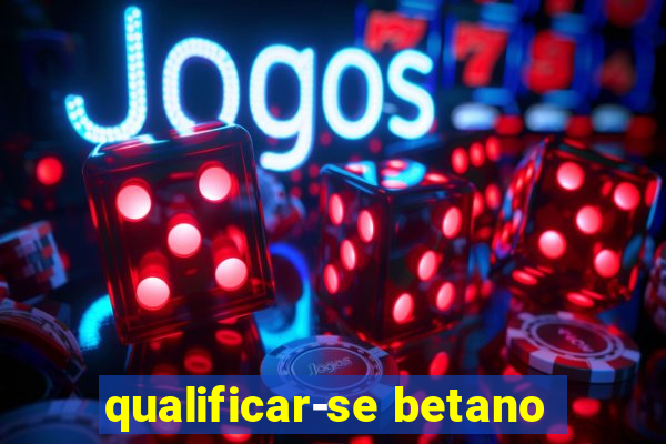 qualificar-se betano